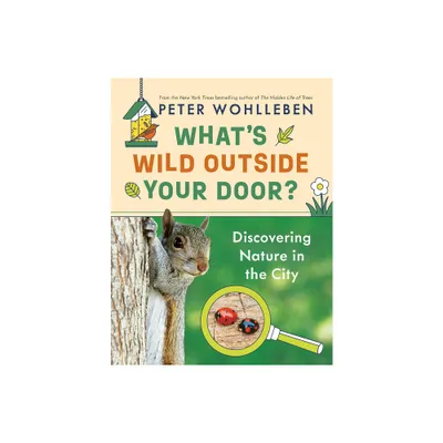 Whats Wild Outside Your Door? - by Peter Wohlleben (Hardcover)