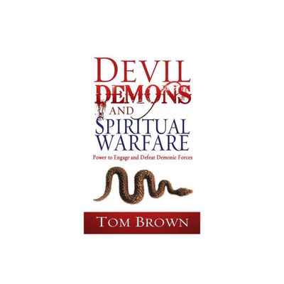 Devil, Demons, and Spiritual Warfare - by Tom Brown (Paperback)