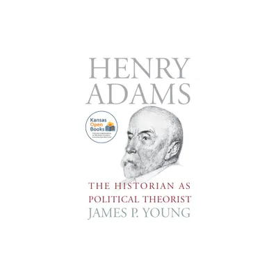 Henry Adams - (American Political Thought) by James P Young (Paperback)