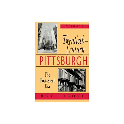 Twentieth-Century Pittsburgh, Volume Two - (Regional) by Roy Lubove (Paperback)