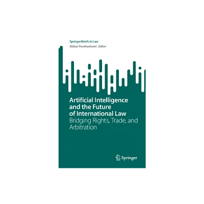 Artificial Intelligence and the Future of International Law - (Springerbriefs in Law) by Abbas Poorhashemi (Paperback)