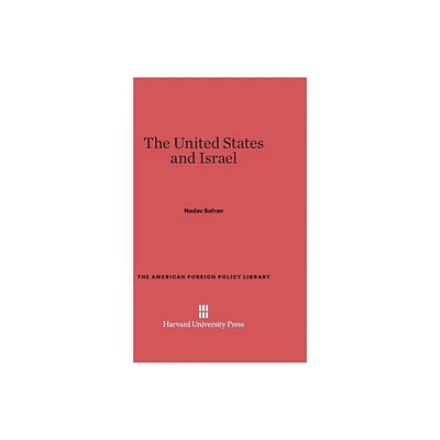 The United States and Israel - (American Foreign Policy Library) by Nadav Safran (Hardcover)