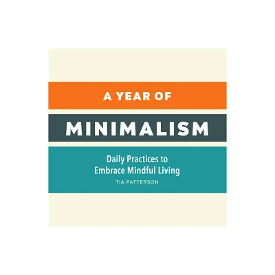 A Year of Minimalism - (Year of Daily Reflections) by Tia Patterson (Paperback)