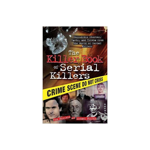 The Killer Book of Serial Killers - (Killer Books) by Tom Philbin & Michael Philbin (Paperback)