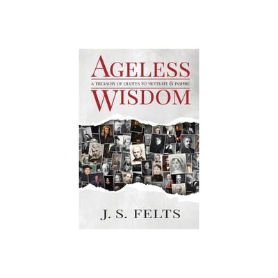 Ageless Wisdom - by J S Felts (Paperback)