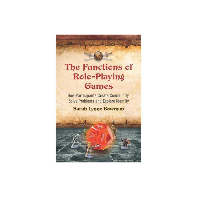 The Functions of Role-Playing Games - by Sarah Lynne Bowman (Paperback)