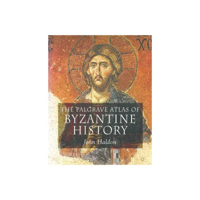 The Palgrave Atlas of Byzantine History - by J Haldon (Paperback)