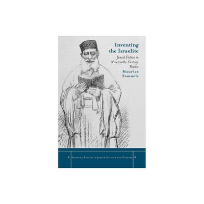 Inventing the Israelite - (Stanford Studies in Jewish History and Culture) by Maurice Samuels (Hardcover)