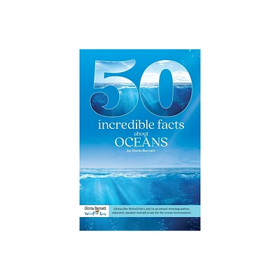 50 Incredible Facts About Oceans - by Gloria Barnett (Paperback)