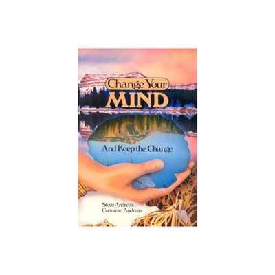 Change Your Mind - and Keep the Change - by Steve Andreas & Connirae Andreas (Paperback)