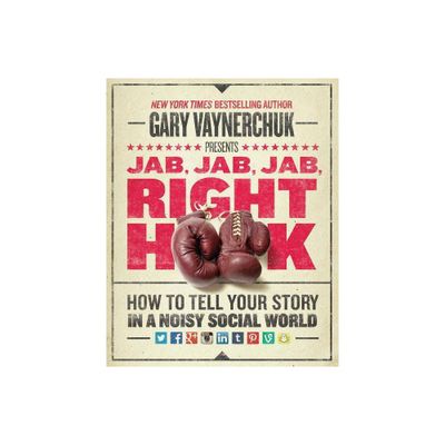 Jab, Jab, Jab, Right Hook - by Gary Vaynerchuk (Hardcover)