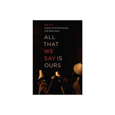 All That We Say Is Ours - by Ian Gill (Paperback)