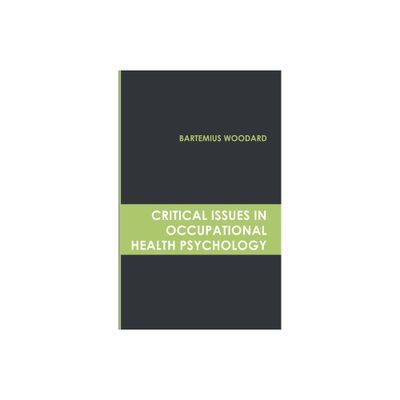 Critical Issues in Occupational Health Psychology - by Bartemius Woodard (Hardcover)