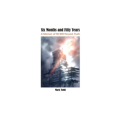 Six Months and Fifty Years - by Mark Todd (Hardcover)