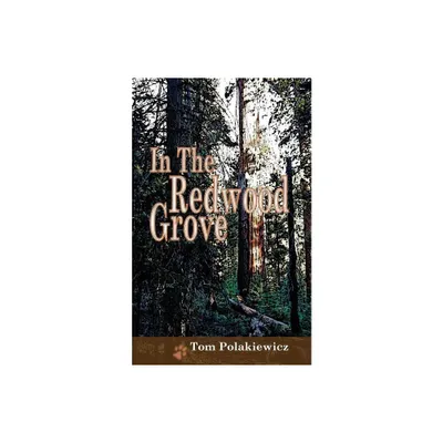 In The Redwood Grove - by Tom Polakiewicz (Paperback)