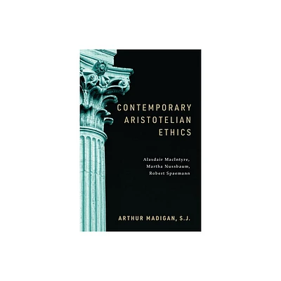 Contemporary Aristotelian Ethics - by Arthur Madigan (Hardcover)