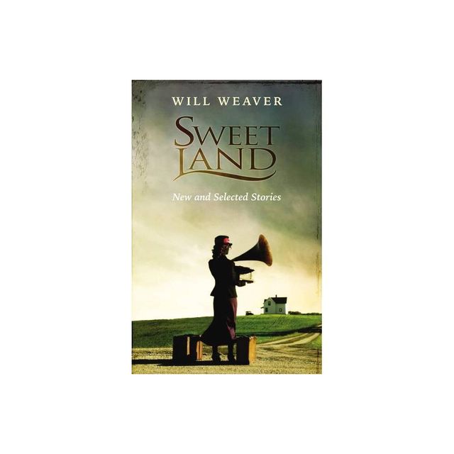 Sweet Land - by Will Weaver (Paperback)