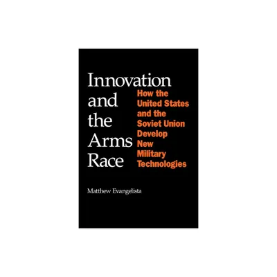 Innovation and the Arms Race - (Cornell Studies in Security Affairs) by Matthew Evangelista (Paperback)