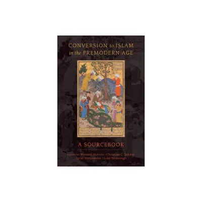 Conversion to Islam in the Premodern Age - Annotated by Nimrod Hurvitz & Christian C Sahner & Uriel Simonsohn & Luke Yarbrough (Paperback)