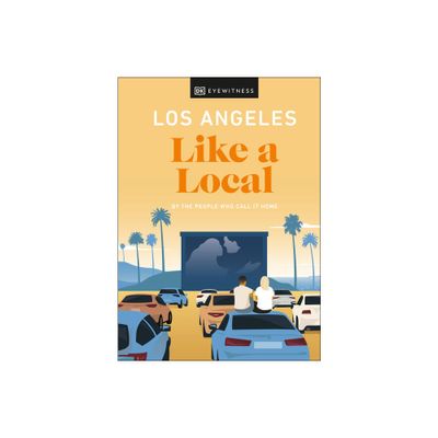 Los Angeles Like a Local - (Local Travel Guide) by Sarah Bennett & Ryan Gajewski & Anita Little & Eva Recinos & Dk Travel (Hardcover)