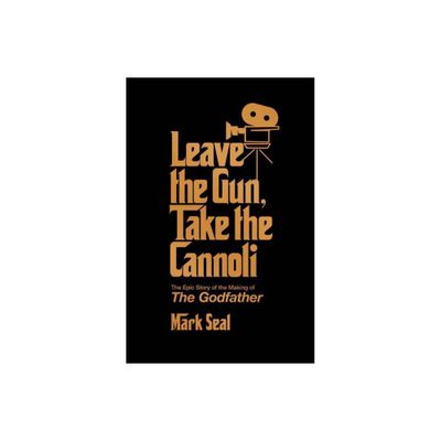 Leave the Gun, Take the Cannoli - by Mark Seal (Hardcover)