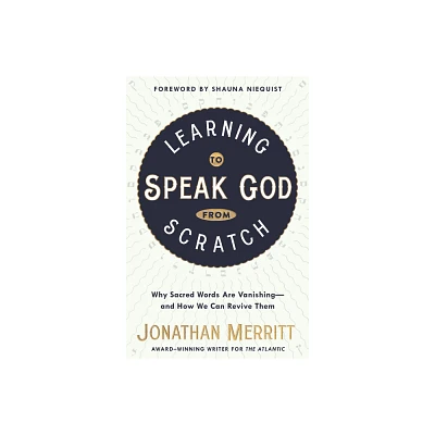 Learning to Speak God from Scratch - by Jonathan Merritt (Paperback)