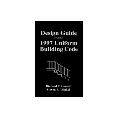 Design Guide to the 1997 Uniform Building Code - by Richard T Conrad & Steven R Winkel (Hardcover)