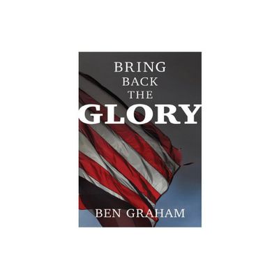 Bring Back The Glory - by Ben Graham (Paperback)