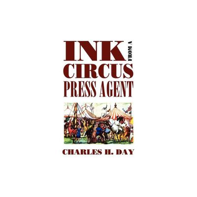 Ink from a Circus Press Agent - (Borgo Literary Guides,) by Charles H Day (Paperback)