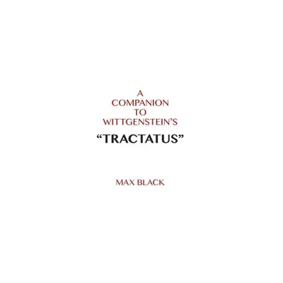 A Companion to Wittgensteins Tractatus - by Max Black (Hardcover)