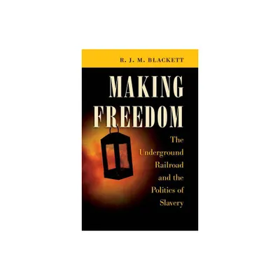 Making Freedom - (Steven and Janice Brose Lectures in the Civil War Era) by R J M Blackett (Paperback)