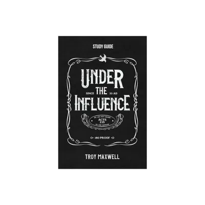 Under the Influence Study Guide - by Troy Maxwell (Paperback)