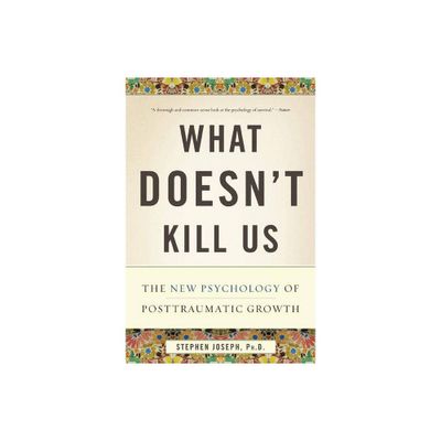 What Doesnt Kill Us - by Stephen Joseph (Paperback)