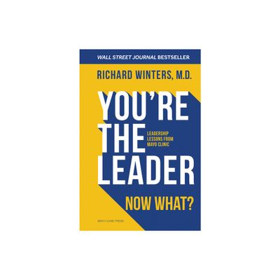 Youre the Leader. Now What? - by Richard Winters (Hardcover)