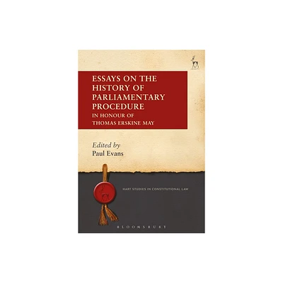 Essays on the History of Parliamentary Procedure - (Hart Studies in Constitutional Law) by Paul Evans (Hardcover)