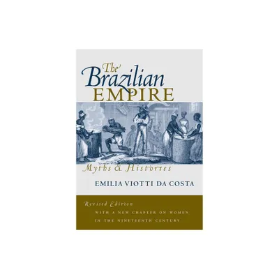 The Brazilian Empire - 2nd Edition by Emilia Viotti Da Costa (Paperback)