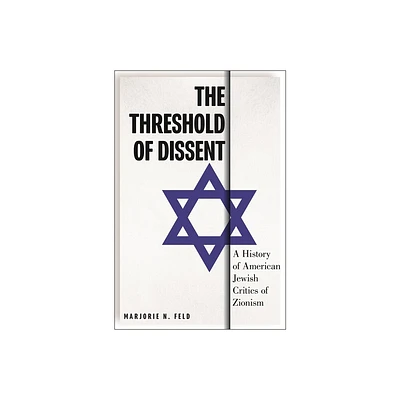 The Threshold of Dissent - (Goldstein-Goren American Jewish History) by Marjorie Feld (Hardcover)