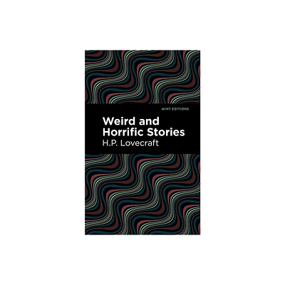 Weird and Horrific Stories - (Mint Editions (Horrific, Paranormal, Supernatural and Gothic Tales)) by H P Lovecraft (Paperback)