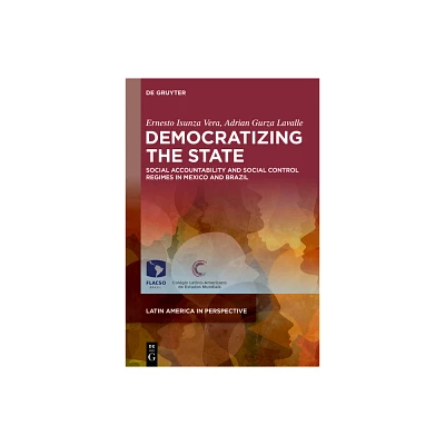 Democratizing the State - (Latin America in Perspective) by Ernesto Isunza Vera & Adrian Gurza Lavalle (Hardcover)