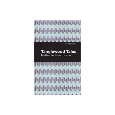 Tanglewood Tales - (Mint Editions (the Childrens Library)) by Nathaniel Hawthorne (Paperback)