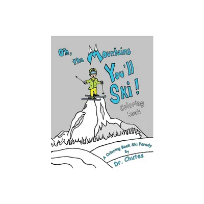 Oh, the Mountains Youll Ski! A Coloring Book Ski Parody - by Chutes (Paperback)