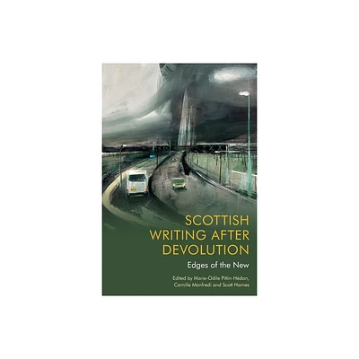 Scottish Writing After Devolution - by Marie-Odile Pittin-Hedon & Camille Manfredi & Scott Hames (Paperback)