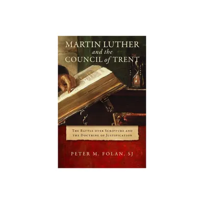 Martin Luther and the Council of Trent - by Peter M Folan (Hardcover)