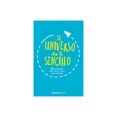 El Universo de Lo Sencillo. 50 Reflexiones Para Crecer Y Amar Como Valientes / T He Universe of Simplicity. 50 Thoughts to Grow and Love Bravely