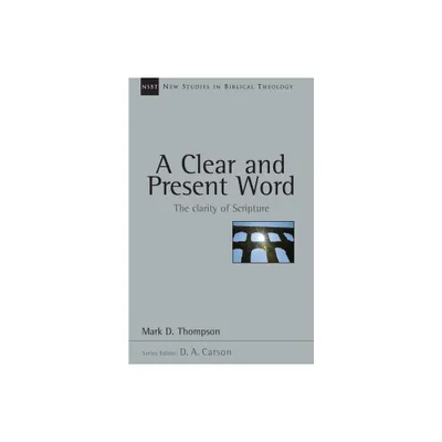 A Clear and Present Word - (New Studies in Biblical Theology) by Mark D Thompson (Paperback)