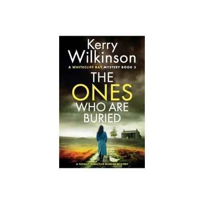 The Ones Who Are Buried - (A Whitecliff Bay Mystery) by Kerry Wilkinson (Paperback)