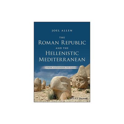 The Roman Republic and the Hellenistic Mediterranean - by Joel Allen (Paperback)