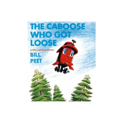 The Caboose Who Got Loose - by Bill Peet (Paperback)