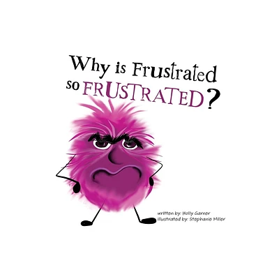 Why is Frustrated so Frustrated? - (The Emotion Ensemble) by Holly Garner (Paperback)