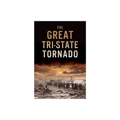 The Great Tri-State Tornado - (Disaster) by Justin Harter (Paperback)